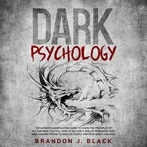 Dark Psychology: The Ultimate Manipulation Guide to Learn the Principles of NLP and Mind Control [Audiobook]