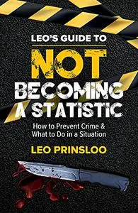 Leo's Guide to Not Becoming a Statistic: How to Prevent Crime & What to Do in a Situation