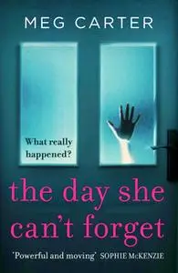 «The Day She Can’t Forget» by Meg Carter