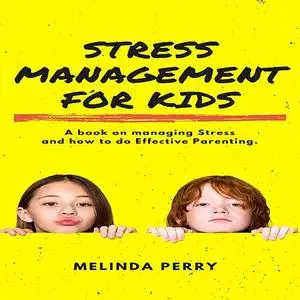 «Stress Management For Kids                 » by Melinda Perry