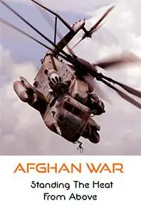 Afghan War: Standing The Heat From Above