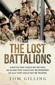 The Lost Battalions: A battle that could not be won. An island that could not be defended. An ally that could not be trusted.