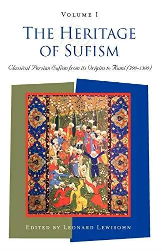 The Heritage of Sufism. Volume 1: Classical Persian Sufism from Its Origins to Rumi (700-1300)