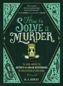 How to Solve a Murder: 70 One-Minute Detect-O-Gram Mysteries to Decipher & Decode