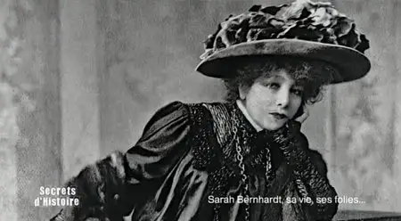 (Fr2) Secrets d'histoire - Sarah Bernhardt, sa vie, ses folies (2013)