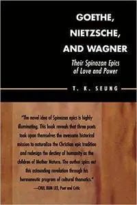 Goethe, Nietzsche, and Wagner: Their Spinozan Epics of Love and Power (Repost)