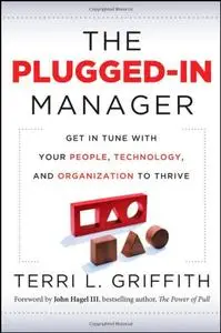 The Plugged-In Manager: Get in Tune with Your People, Technology, and Organization to Thrive