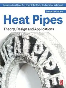 Heat Pipes: Theory, Design and Applications, 7th Edition