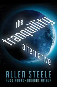 «The Tranquillity Alternative» by Allen Steele