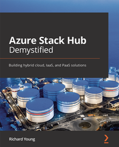 Azure Stack Hub Demystified : Building hybrid cloud, IaaS, and PaaS solutions [Repost]