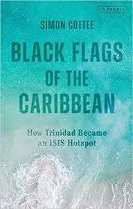 Black Flags of the Caribbean: How Trinidad Became an ISIS Hotspot