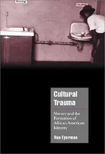 Cultural Trauma: Slavery and the Formation of African American Identity