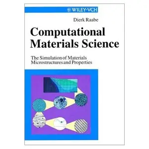 Computational Materials Science: The Simulation of Materials Microstructures and Properties by Dierk Raabe [Repost]