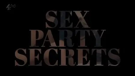 Channel 4 - Sex Party Secrets (2015)
