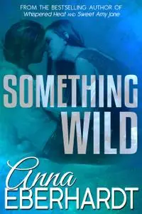 «Something Wild» by Anna Eberhardt