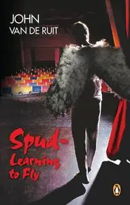 «Spud – Learning to Fly» by John Van de Ruit