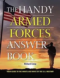 The Handy Armed Forces Answer Book: Your Guide to the Whats and Whys of the U.S. Military