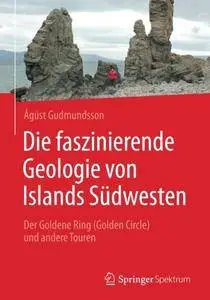 Die faszinierende Geologie von Islands Südwesten: Der Goldene Ring (Golden Circle) und andere Touren