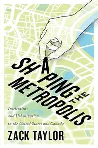 Shaping the Metropolis: Institutions and Urbanization in the United States and Canada