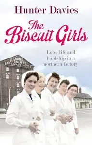 The Biscuit Girls: Love, Life and Hardship in a Northern Factory