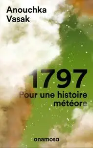 Anouchka Vasak, "1797 : Pour une histoire météore"