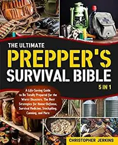 The Ultimate Prepper's Survival Bible