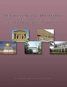 Mormonism and the Temple: Examining an Ancient Religious Tradition