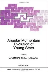 Angular Momentum Evolution of Young Stars (Nato Science Series C:) by S. Catalano
