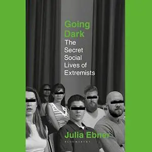 Going Dark: The Secret Social Lives of Extremists [Audiobook]