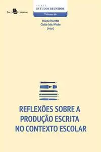 «Reflexões Sobre a Produção Escrita no Contexto Escolar» by Milena Moretto