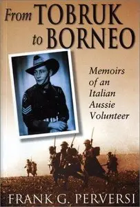From Tobruk to Borneo: Memoirs of an Italian-Aussie Volunteer