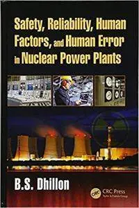 Safety, Reliability, Human Factors, and Human Error in Nuclear Power Plants