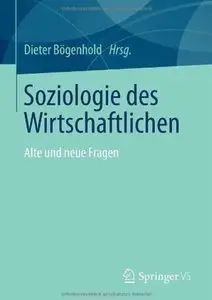 Soziologie des Wirtschaftlichen: Alte und neue Fragen