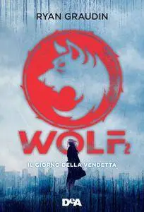 Ryan Graudin - Wolf 2. Il giorno della vendetta
