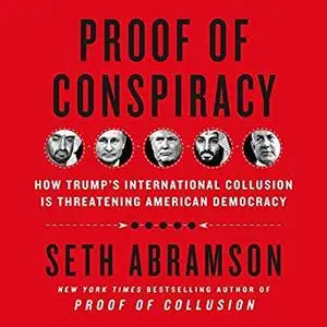 Proof of Conspiracy: How Trump's International Collusion Is Threatening American Democracy [Audiobook]