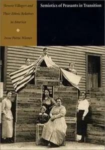 Semiotics of Peasants in Transition: Slovene Villagers and Their Ethnic Relatives in America