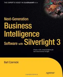 Next-Generation Business Intelligence Software with Silverlight 3 (Expert's Voice in Silverlight) (Repost)