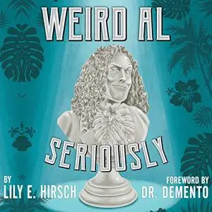 Weird Al: Seriously [Audiobook]