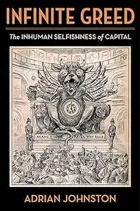 Infinite Greed: The Inhuman Selfishness of Capital