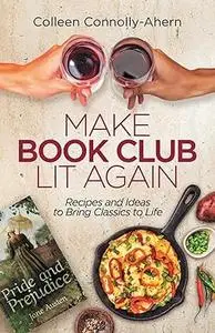 Make Book Club Lit Again: Recipes and Ideas to Bring Classics to Life