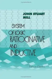 System of Logic Ratiocinative and Inductive