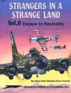 Squadron/Signal Publications 6056: Strangers In A Strange Land, Vol. II: Escape To Neutrality (Repost)