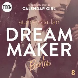 «Dream Maker - Del 8: Berlin» by Audrey Carlan