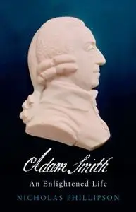 Adam Smith: An Enlightened Life