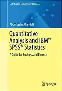 Quantitative Analysis and IBM® SPSS® Statistics: A Guide for Business and Finance