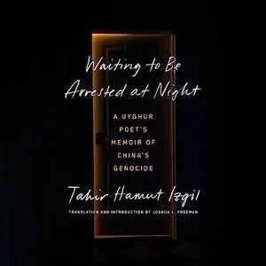 Waiting to Be Arrested at Night: A Uyghur Poet's Memoir of China's Genocide [Audiobook]