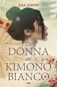 Ana Johns - La donna dal kimono bianco