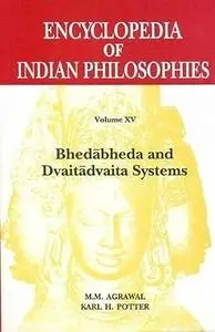 Encyclopedia of Indian Philosophies: Bhedabheda and Dvaitadvaita Systems - v. 15