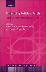 Organizing Political Parties: Representation, Participation, and Power