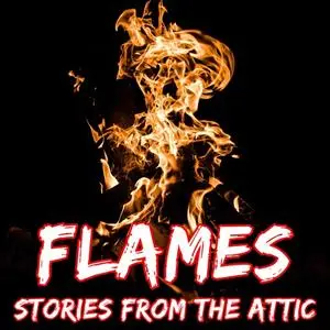 «Flames: A Short Horror Story» by Stories From The Attic